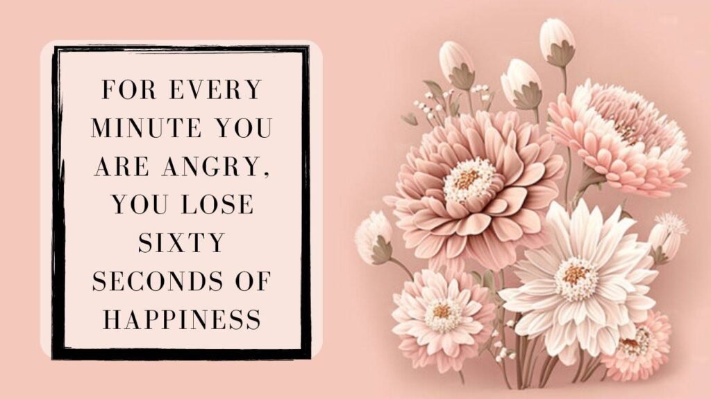 For every minute you are angry, you lose sixty seconds of happiness | Aesthetic Bullet Journal Quotes